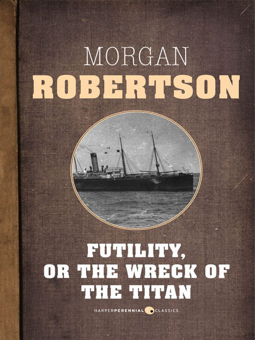 Title details for Futility, Or the Wreck of the Titan by Morgan Robertson - Available